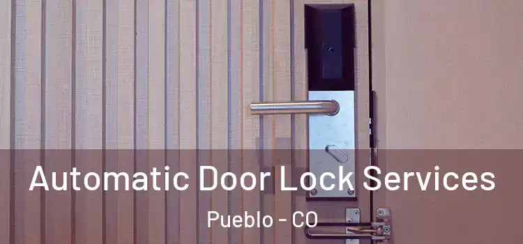Automatic Door Lock Services Pueblo - CO