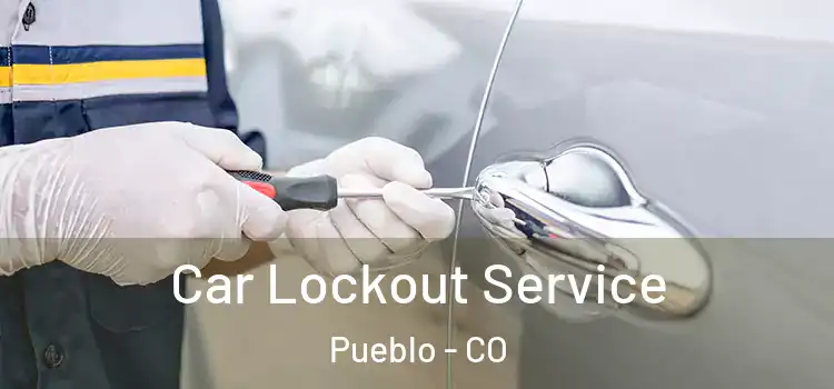 Car Lockout Service Pueblo - CO