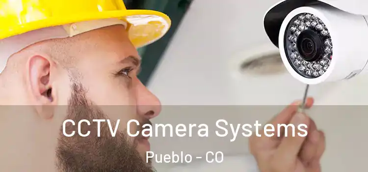 CCTV Camera Systems Pueblo - CO