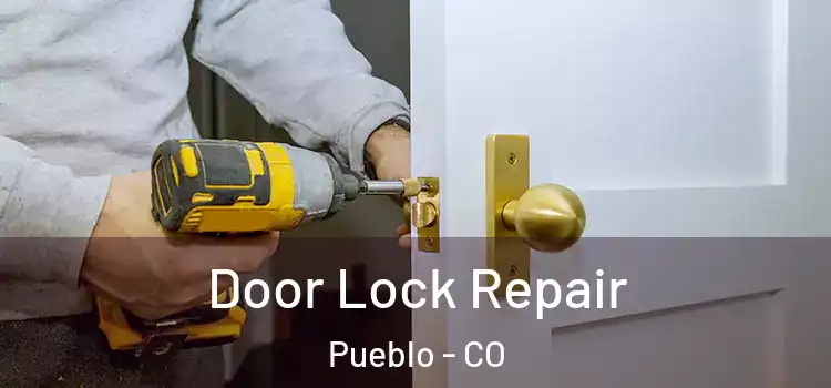 Door Lock Repair Pueblo - CO
