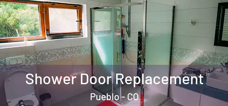 Shower Door Replacement Pueblo - CO