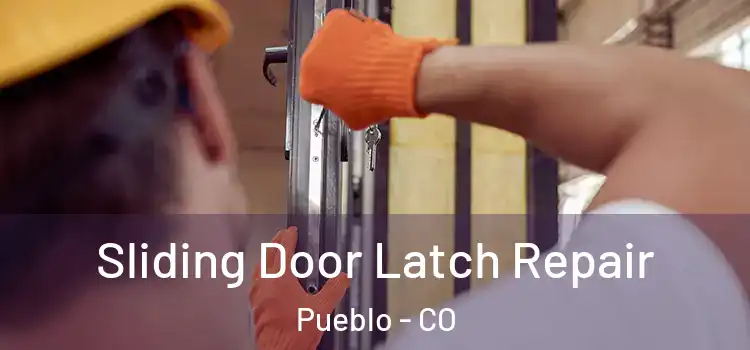 Sliding Door Latch Repair Pueblo - CO